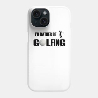 I'd Rather Be Golfing Phone Case