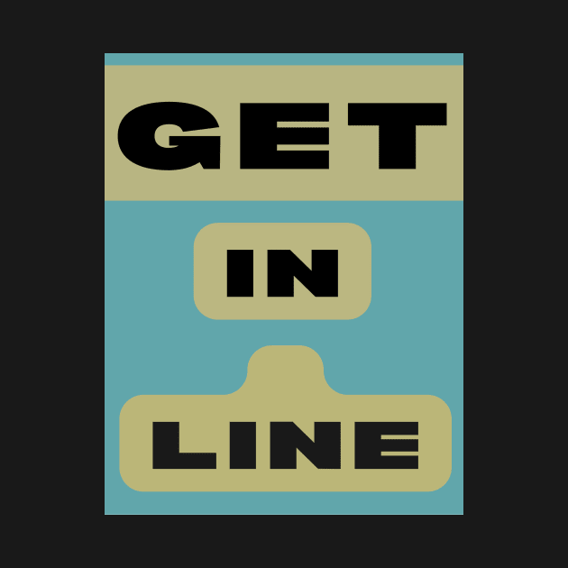 GET IN LINE by Big G's Big truck tees and stuff