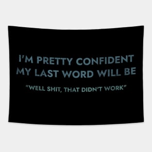 I Am Pretty Confident My Last Words Tapestry