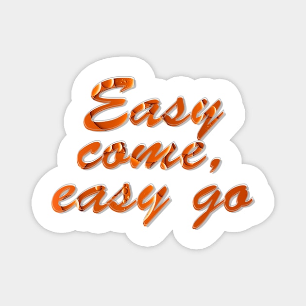 Easy come, easy go Magnet by afternoontees
