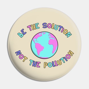 Be The Solution - End Climate Change Pin