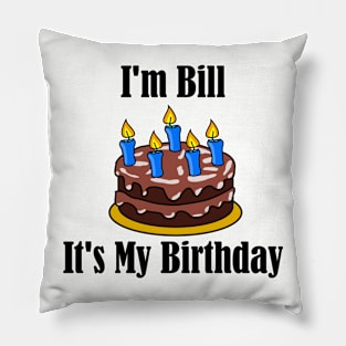 I'm Bill It's My Birthday - Funny Joke Pillow