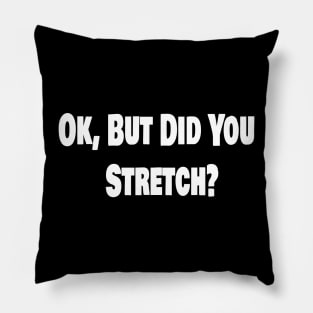 Ok, But Did You Stretch? Pillow