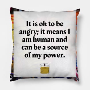 It is ok to be angry, it is a source of my power Pillow