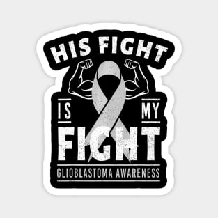 His Fight is Glioblastoma Cancer Awareness Magnet