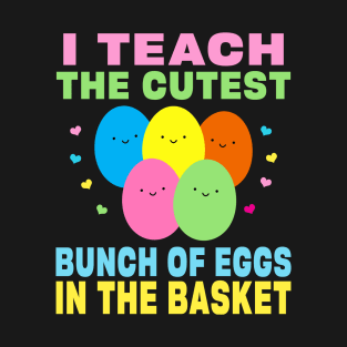 I Teach the Cutest Eggs in the Basket School Easter Bunny T-Shirt