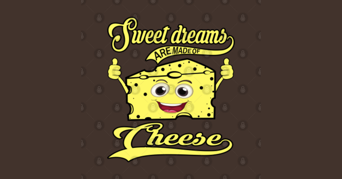 Download Sweet dreams are made of cheese - Sweet Dreams Are Made Of ...