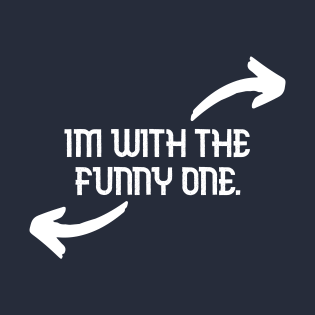 Im With The Funny One Funny Couples Humor Design by Bazzar Designs