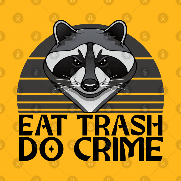 Eat Trash, Do Crime - Raccoon Design by Zen Cosmos Official