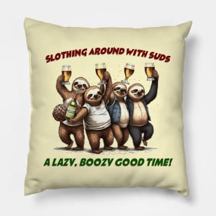 Slothing around with suds: A lazy, bozzy good time! Pillow