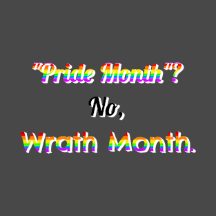 Pride Month? No, Wrath Month T-Shirt