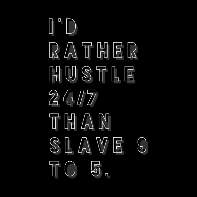 I'd Rather Hustle 24/7 Than Slave 9 to 5 by GMAT