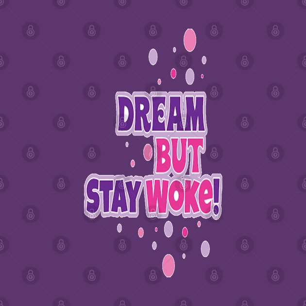 Dream But Stay Woke by FaithsCloset