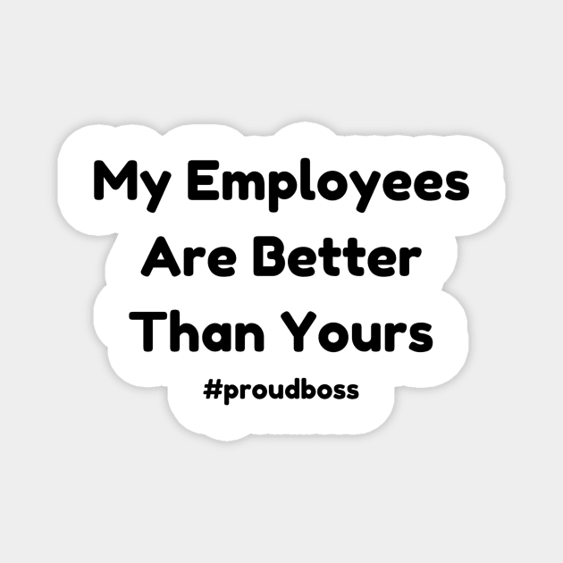 Celebrate Best Employees with #proudboss T-Shirt - Unique Employee Appreciation Apparel, Great Office Gift Magnet by TeeGeek Boutique