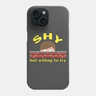 Shy but Willing to Try Phone Case