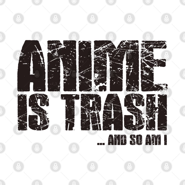 Anime is trash. And so am I by thehollowpoint