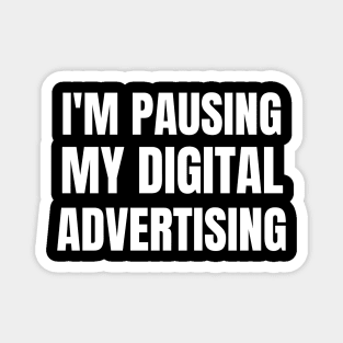 I'm pausing my digital advertising Magnet