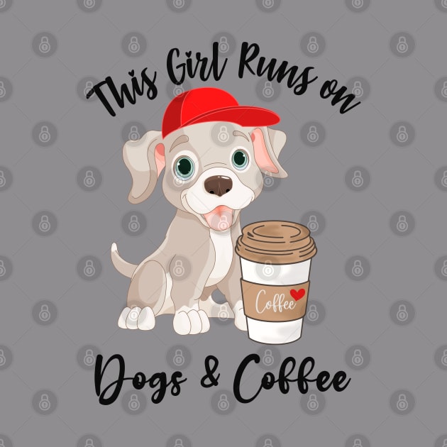 This Girl Runs on Dogs and Coffee! by Mind Your Tee