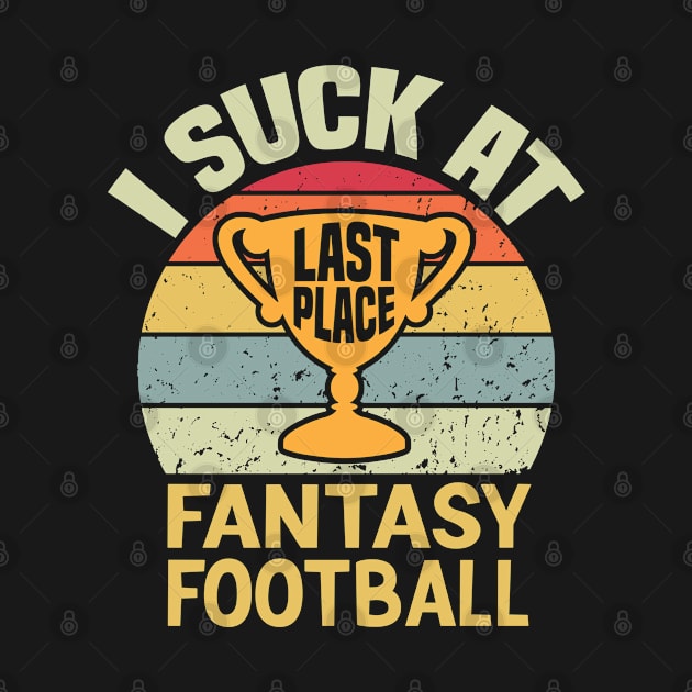 I Suck at Fantasy Football Funny vintage Sports last place Looser by AdelDa19