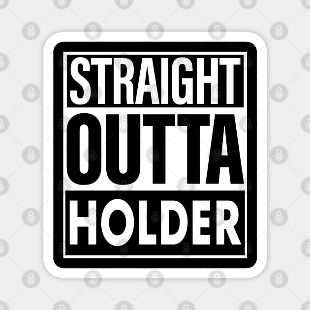 Holder Name Straight Outta Holder Magnet by ThanhNga