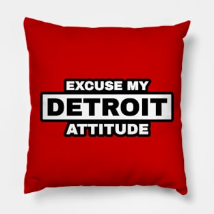 Excuse My Detroit Attitude Pillow