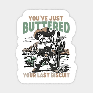 you've just buttered your last biscuit Magnet