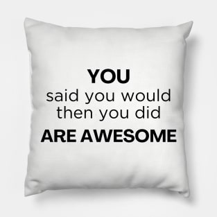 Thank you / You are awesome / job well done Pillow