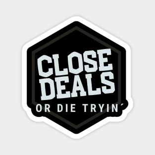 Close deals or die tryin´ Magnet