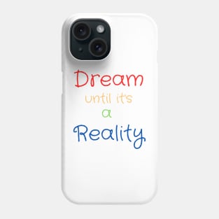 Dream Until It's a Reality Phone Case
