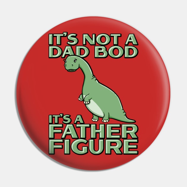 It's Not a Dad Bod It's a Father Figure Funny dinosaur Pin by Huhnerdieb Apparel