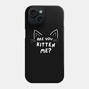 Are You KITTEN ME - funny and cute play on words Phone Case