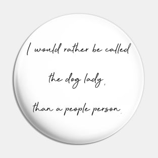 I would rather be called the dog lady, than a people person. Pin