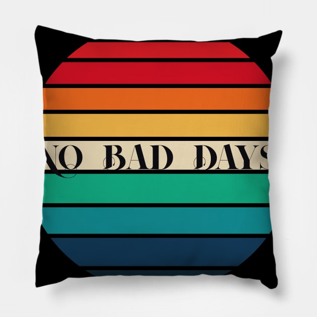 No Bad Days T-Shirt, No Bad Days Shirts. Pillow by moha22