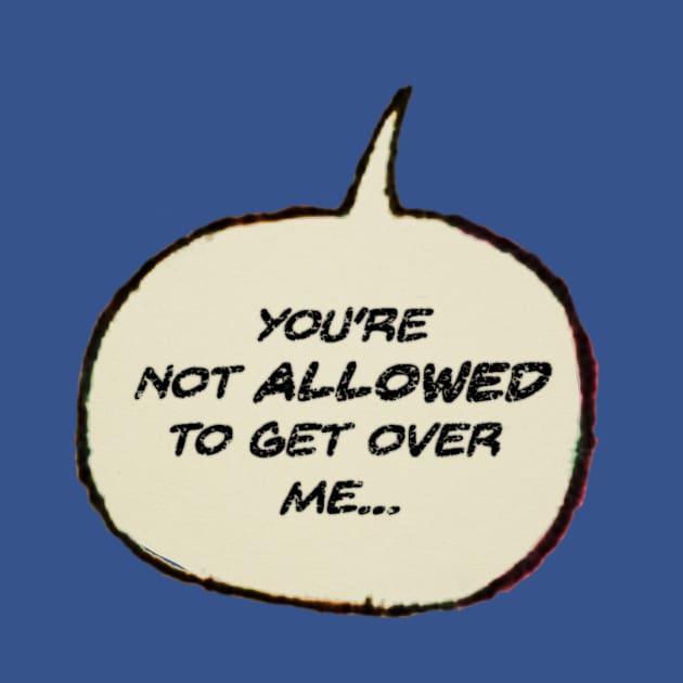 You're Not Allowed to Get Over Me! by Eugene and Jonnie Tee's