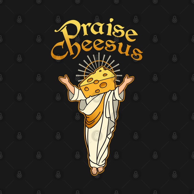 Praise Cheesus by NinthStreetShirts