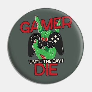 Gamer Until the Day I Die // Funny Zombie Gamer Pin