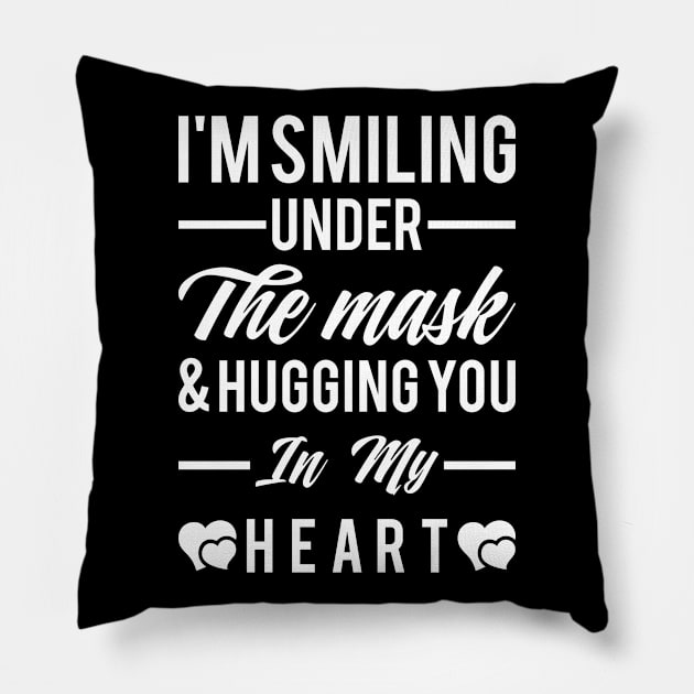 I'm smiling under the mask & hugging you in my heart Pillow by Monosshop