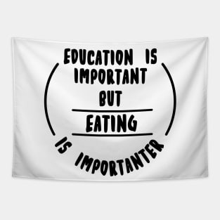 Education is important but the eating is importanter Tapestry