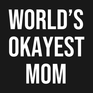 World's Okayest Mom Shirt, Funny Mom Shirt, Gift For Mom, Mother's Day Shirt, Mama T-Shirt