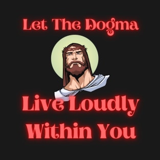 Let The Dogma Live Loudly Within You 2 T-Shirt