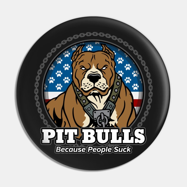 Pit Bulls Because People Suck Pin by RadStar
