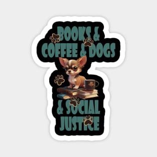 Books and Coffee and Dog and Social justice Magnet