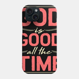 God Is Good All The Time - Holy Church T-Shirt Phone Case