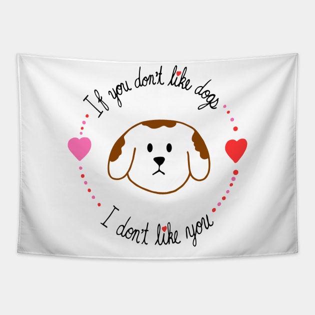 If You Don't Like Dogs, I Don't Like You Tapestry by carolinewillustration