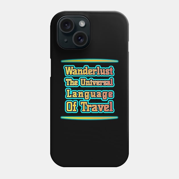 Wanderlust: Travel's Universal Language Phone Case by EKSU17