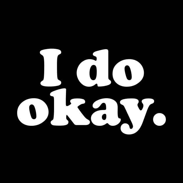 I do okay. by CooperBlack