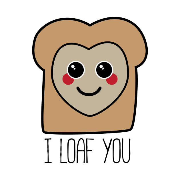 I Loaf You Kawaii Bread Shirt by HolidayShirts