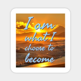 I am what I choose to become Magnet