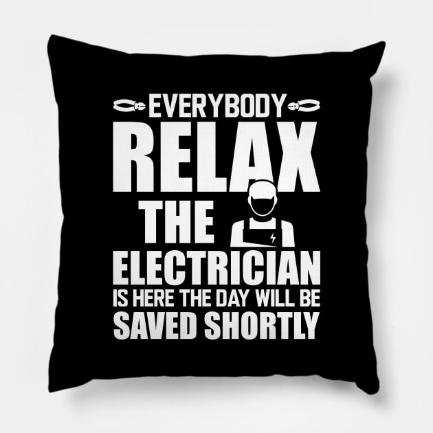 Electrician - Everybody relax the electrician is here the day will be saved shortly w Pillow by KC Happy Shop