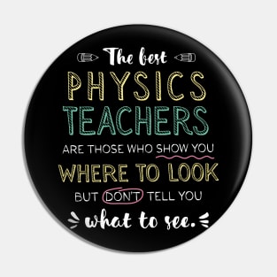 The best Physics Teachers Appreciation Gifts - Quote Show you where to look Pin